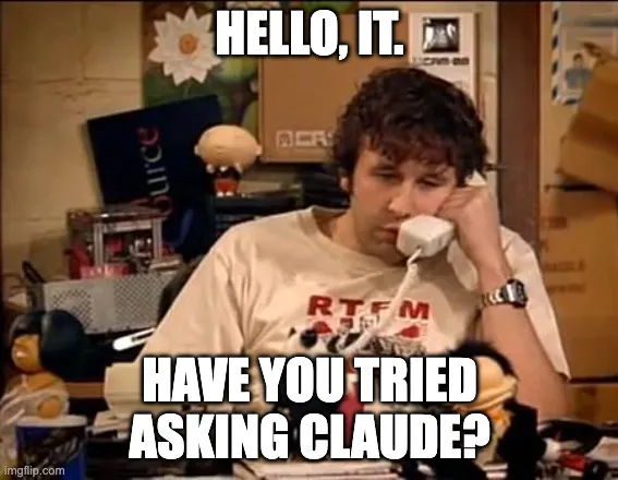 IT Crowd 梗图：HELLO, IT. HAVE YOU TRIED ASKING CLAUDE?
